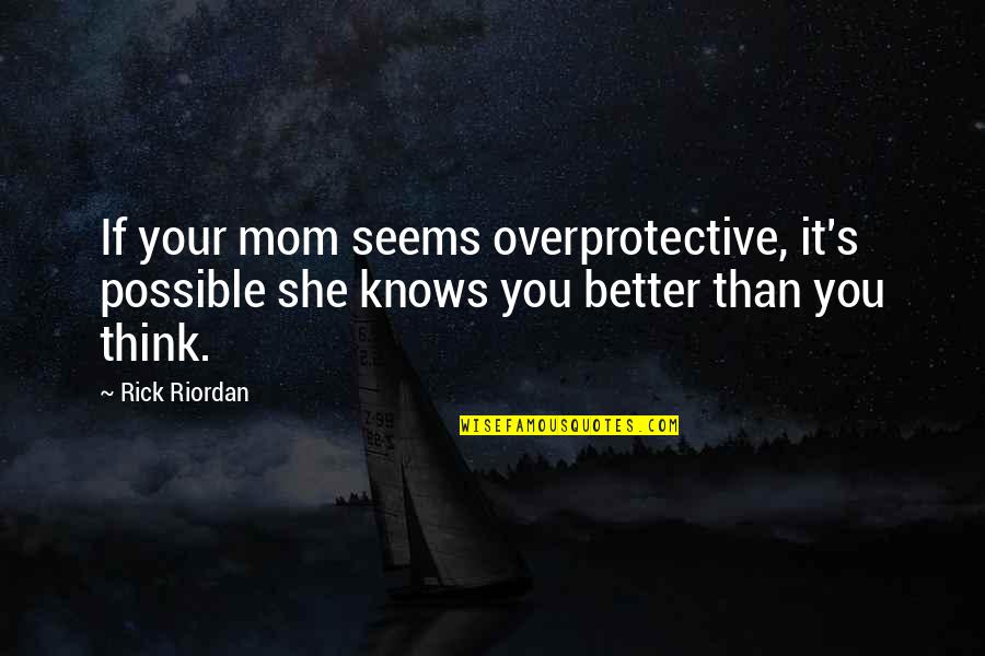 Langleterre Sur Quotes By Rick Riordan: If your mom seems overprotective, it's possible she