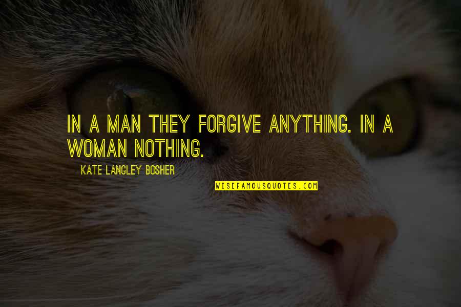 Langley Quotes By Kate Langley Bosher: In a man they forgive anything. In a