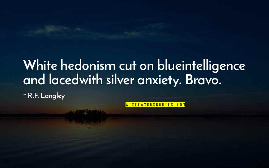 Langley's Quotes By R.F. Langley: White hedonism cut on blueintelligence and lacedwith silver