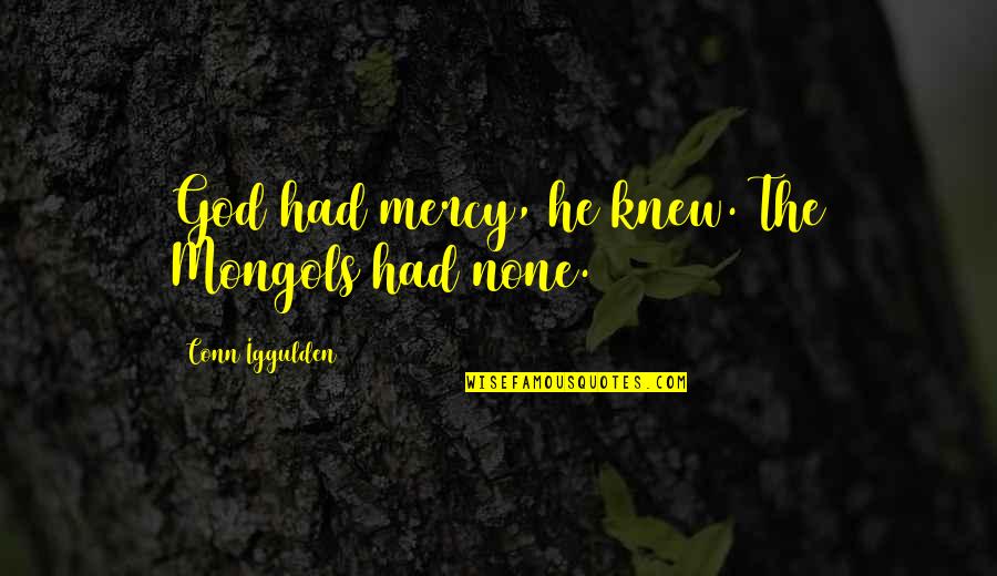 Langlie Company Quotes By Conn Iggulden: God had mercy, he knew. The Mongols had