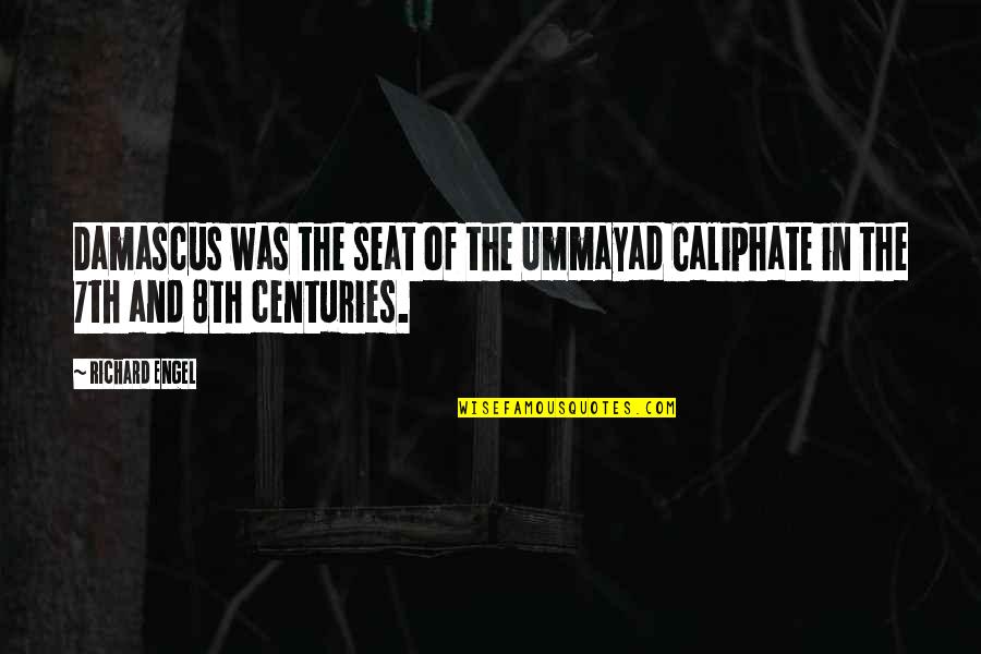 Langly Camera Quotes By Richard Engel: Damascus was the seat of the Ummayad Caliphate