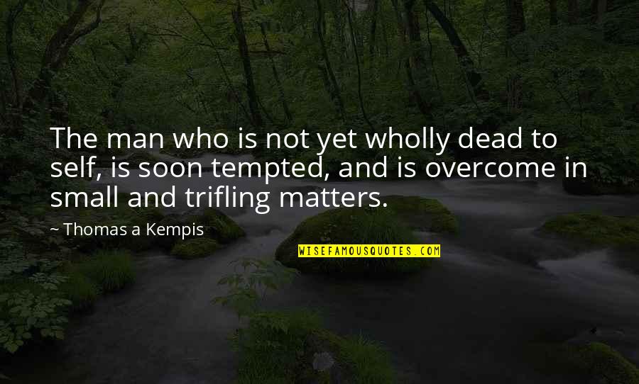 Langmaid Electric Quotes By Thomas A Kempis: The man who is not yet wholly dead Langmaid Electric Quotes By Thomas A Kempis: The man who is not yet wholly dead