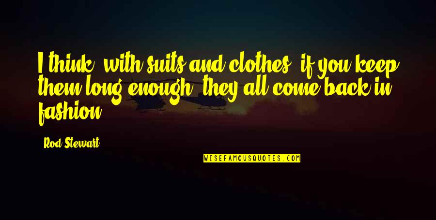 Langmann Hd Quotes By Rod Stewart: I think, with suits and clothes, if you Langmann Hd Quotes By Rod Stewart: I think, with suits and clothes, if you