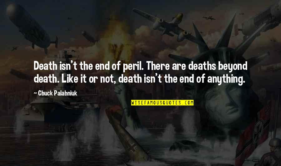 Langmore University Quotes By Chuck Palahniuk: Death isn't the end of peril. There are
