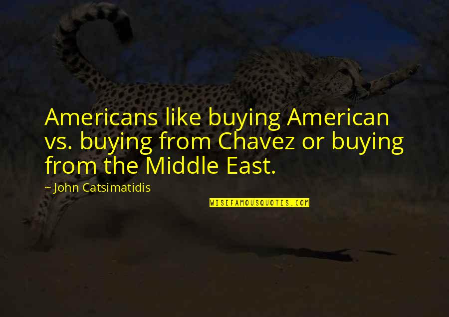 Langoliers Book Quotes By John Catsimatidis: Americans like buying American vs. buying from Chavez
