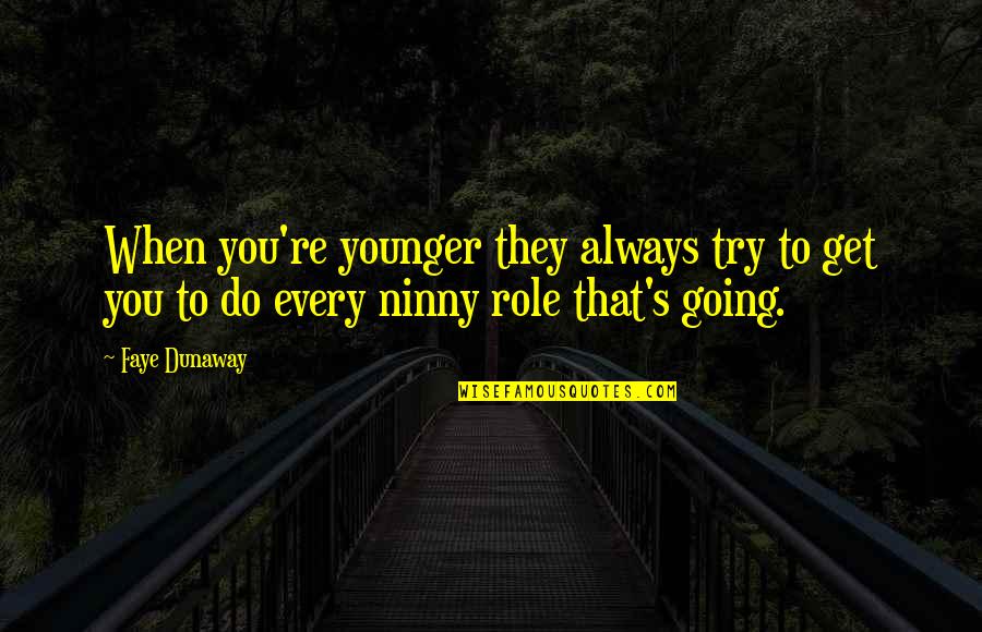 Langoliers Quotes By Faye Dunaway: When you're younger they always try to get