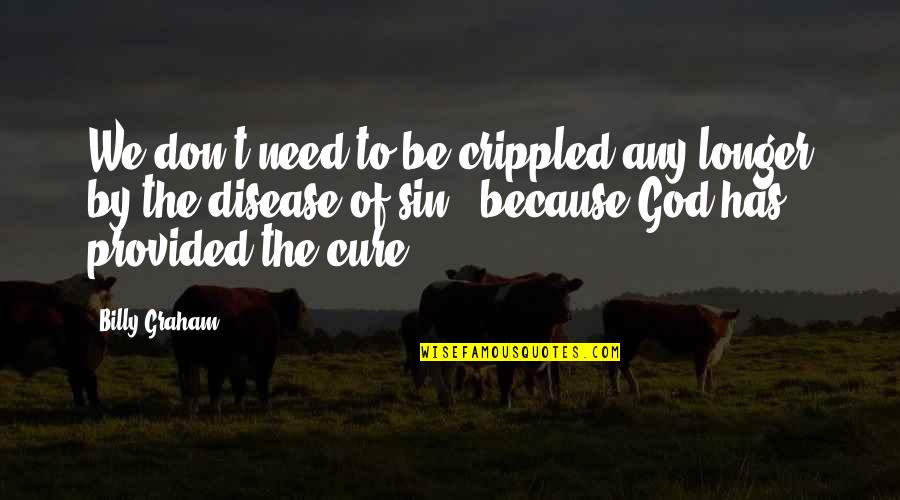 Langolo Dellotaku Quotes By Billy Graham: We don't need to be crippled any longer Langolo Dellotaku Quotes By Billy Graham: We don't need to be crippled any longer