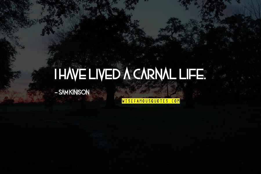 Langone Hospital Quotes By Sam Kinison: I have lived a carnal life. Langone Hospital Quotes By Sam Kinison: I have lived a carnal life.