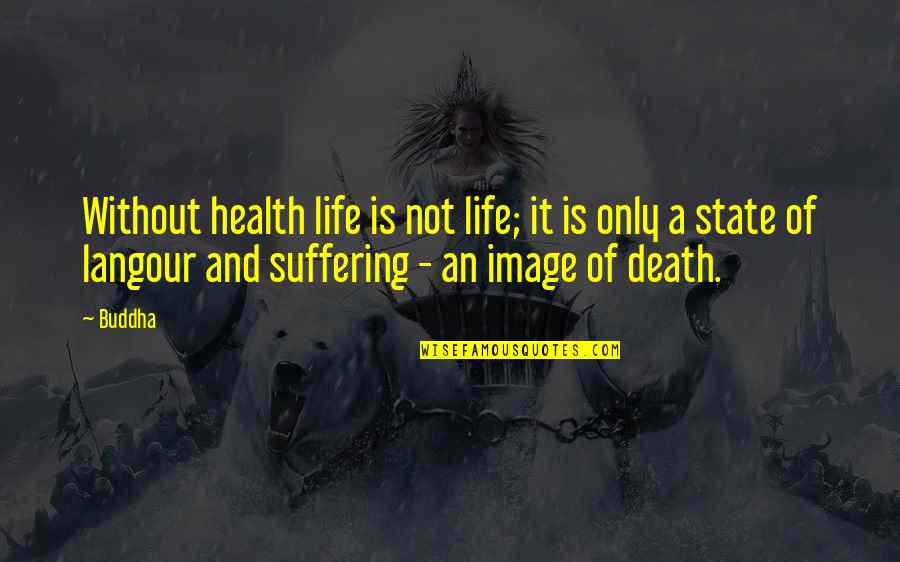 Langour Quotes By Buddha: Without health life is not life; it is