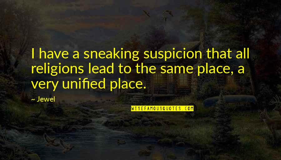 Langrock Sperry Quotes By Jewel: I have a sneaking suspicion that all religions Langrock Sperry Quotes By Jewel: I have a sneaking suspicion that all religions