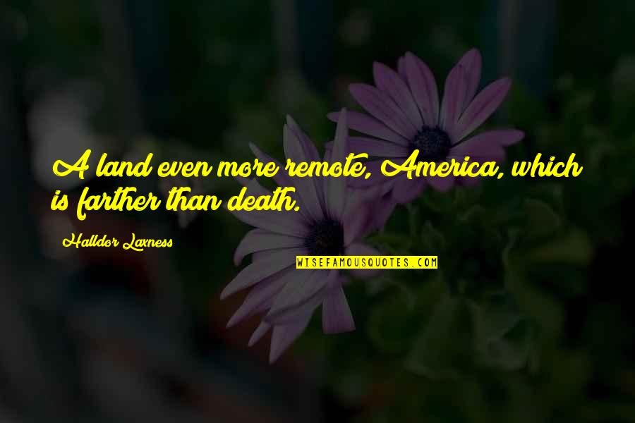 Langsdorf Chem Quotes By Halldor Laxness: A land even more remote, America, which is Langsdorf Chem Quotes By Halldor Laxness: A land even more remote, America, which is