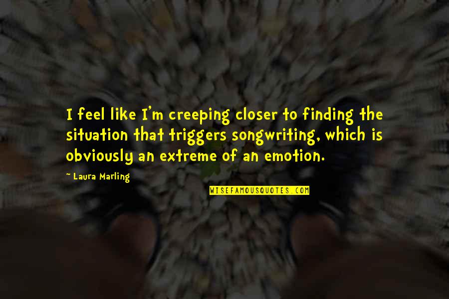 Langsdorf Tie Quotes By Laura Marling: I feel like I'm creeping closer to finding Langsdorf Tie Quotes By Laura Marling: I feel like I'm creeping closer to finding