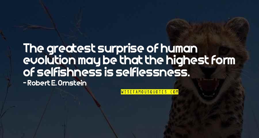 Langsenkamp Steel Quotes By Robert E. Ornstein: The greatest surprise of human evolution may be Langsenkamp Steel Quotes By Robert E. Ornstein: The greatest surprise of human evolution may be