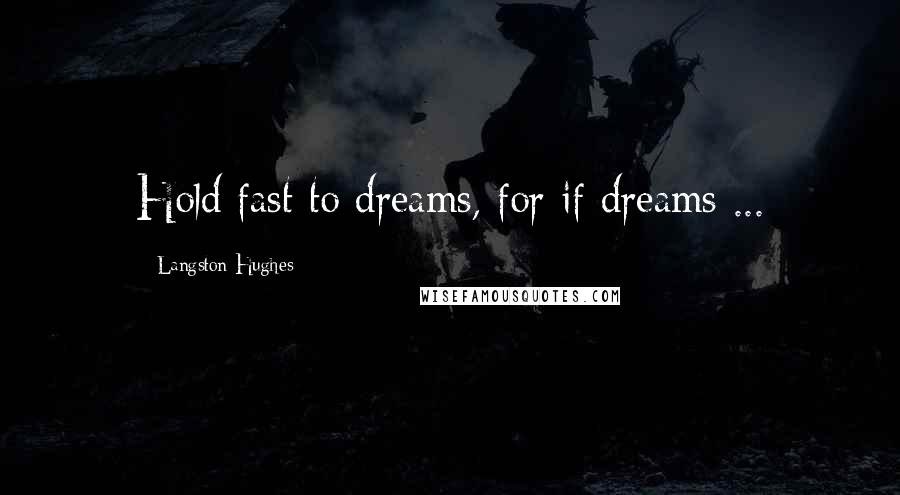 Langston Hughes quotes: Hold fast to dreams, for if dreams ...