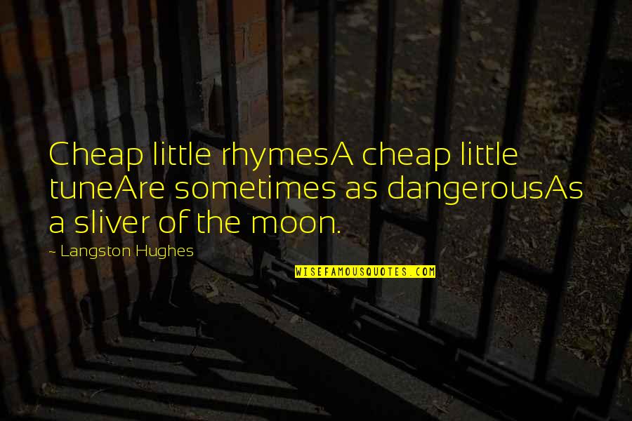 Langston Hughes Quotes By Langston Hughes: Cheap little rhymesA cheap little tuneAre sometimes as