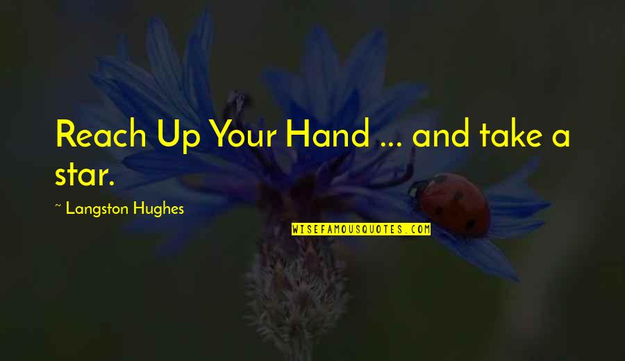 Langston Hughes Quotes By Langston Hughes: Reach Up Your Hand ... and take a