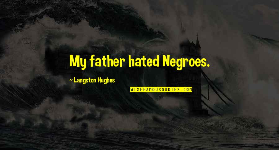 Langston Hughes Quotes By Langston Hughes: My father hated Negroes.