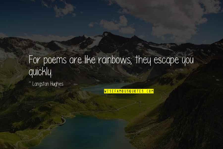 Langston Hughes Quotes By Langston Hughes: For poems are like rainbows; they escape you
