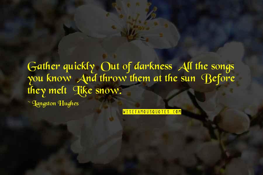 Langston Hughes Quotes By Langston Hughes: Gather quickly Out of darkness All the songs