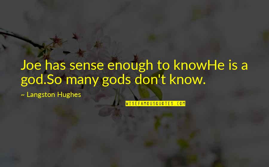 Langston Hughes Quotes By Langston Hughes: Joe has sense enough to knowHe is a