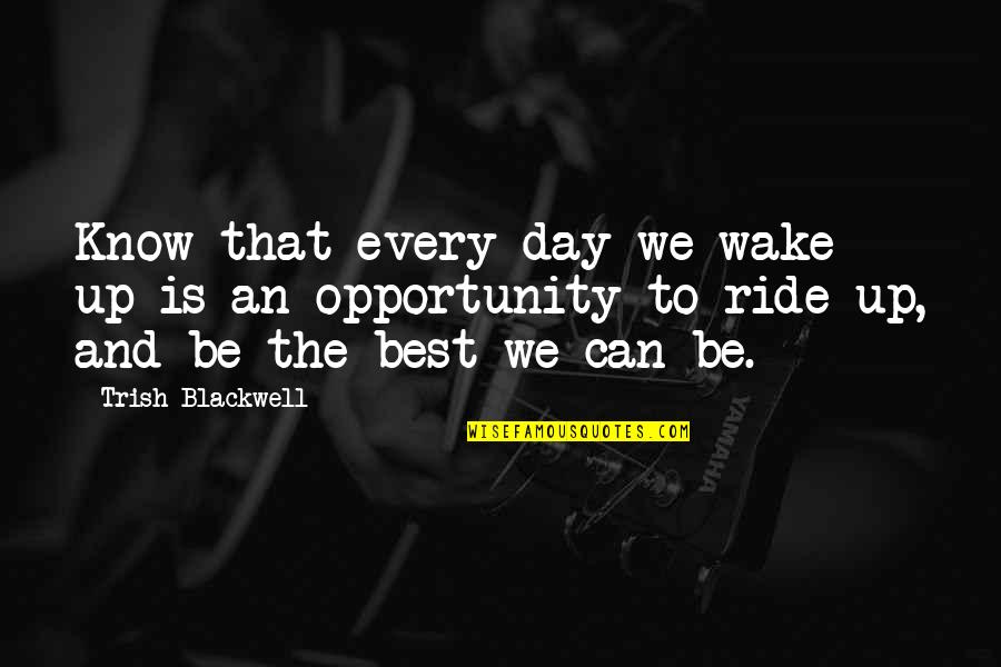 Langtree Charter Quotes By Trish Blackwell: Know that every day we wake up is