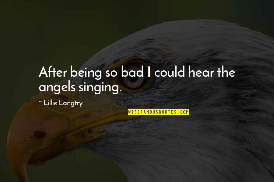 Langtry Quotes By Lillie Langtry: After being so bad I could hear the