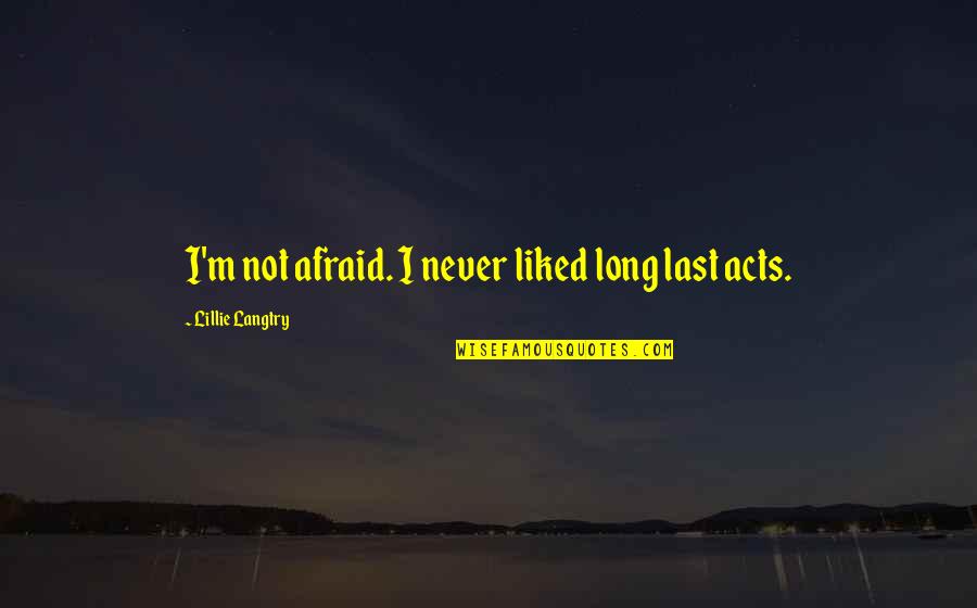 Langtry Quotes By Lillie Langtry: I'm not afraid. I never liked long last
