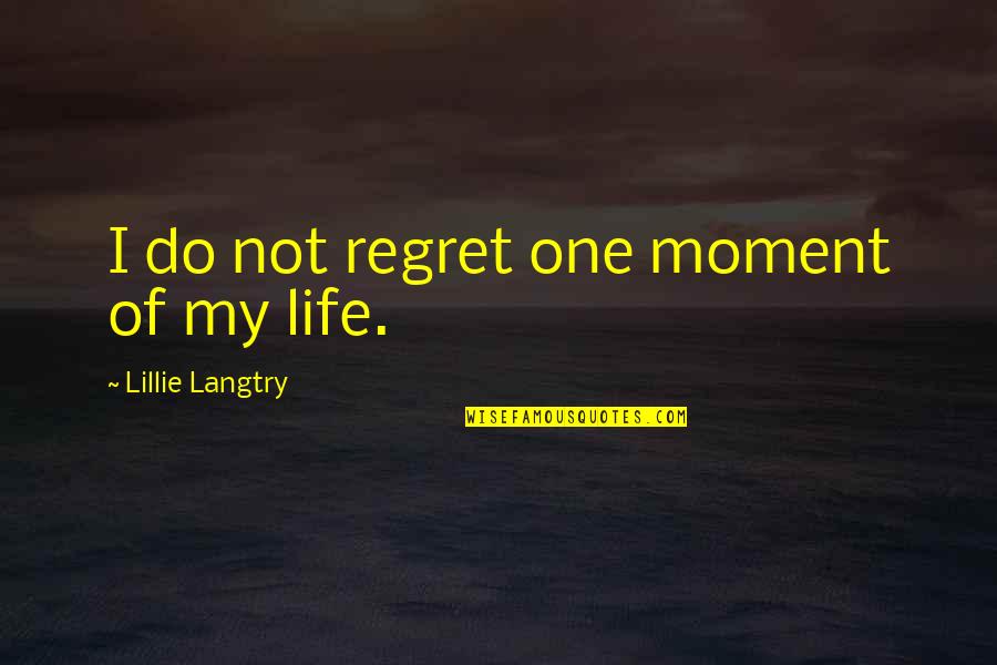 Langtry Quotes By Lillie Langtry: I do not regret one moment of my