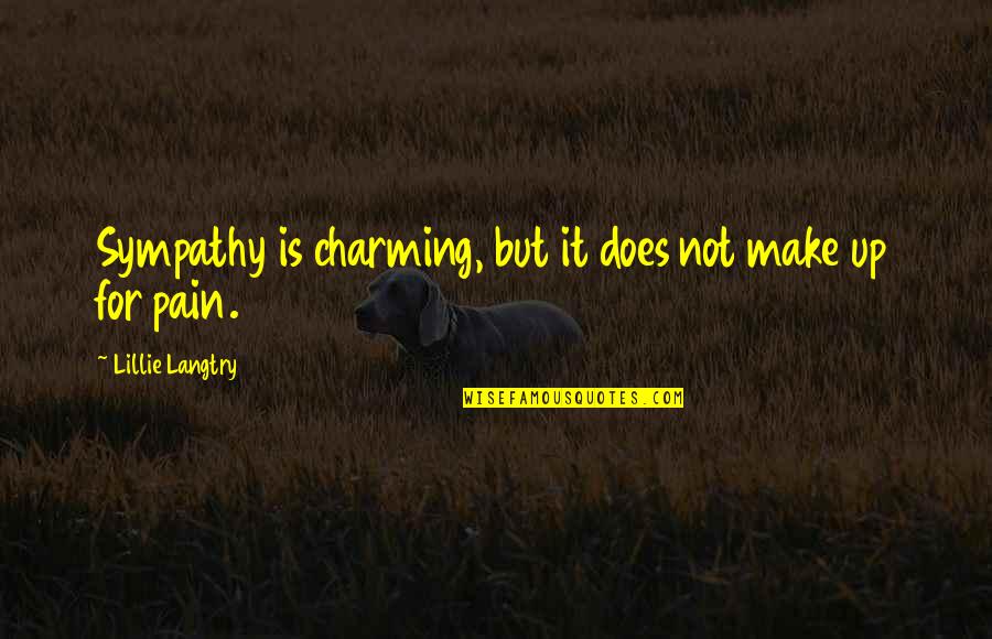 Langtry Quotes By Lillie Langtry: Sympathy is charming, but it does not make