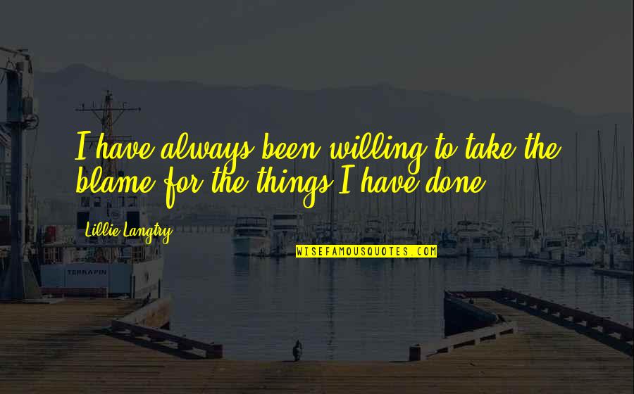 Langtry Quotes By Lillie Langtry: I have always been willing to take the