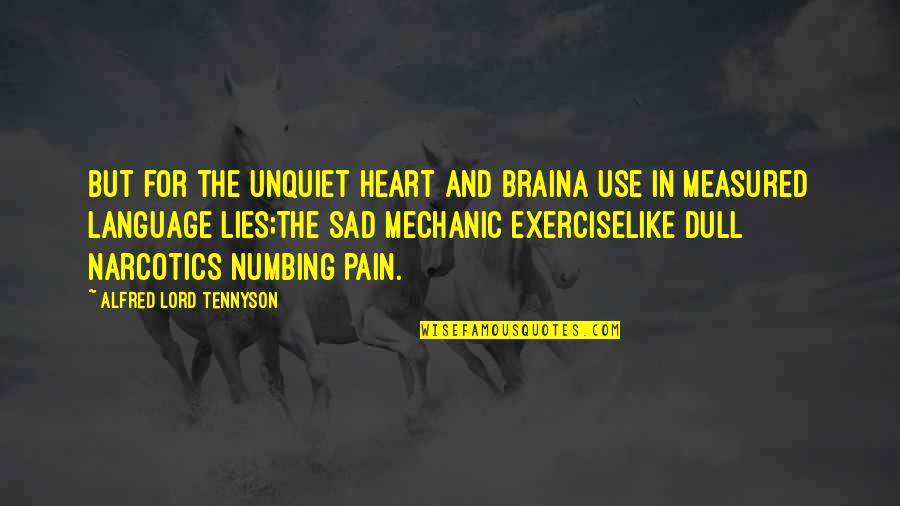 Language And Brain Quotes By Alfred Lord Tennyson: But for the unquiet heart and brainA use