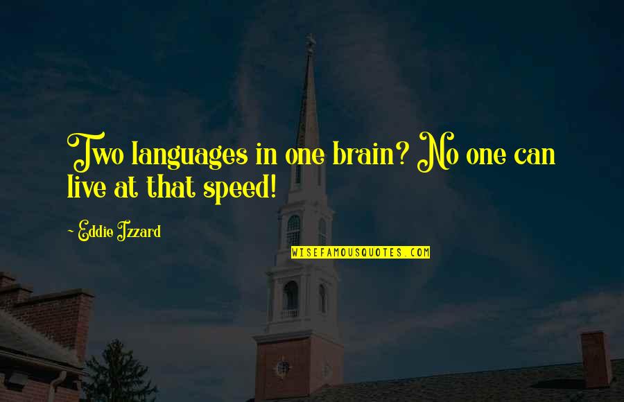 Language And Brain Quotes By Eddie Izzard: Two languages in one brain? No one can