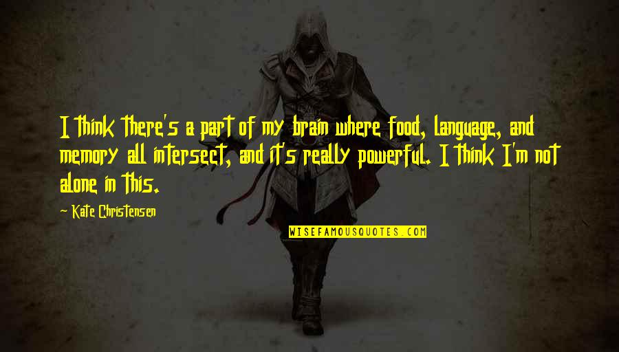 Language And Brain Quotes By Kate Christensen: I think there's a part of my brain