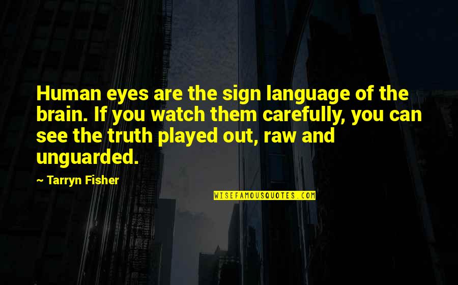 Language And Brain Quotes By Tarryn Fisher: Human eyes are the sign language of the