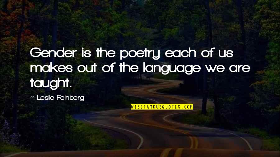 Language And Gender Quotes By Leslie Feinberg: Gender is the poetry each of us makes Language And Gender Quotes By Leslie Feinberg: Gender is the poetry each of us makes