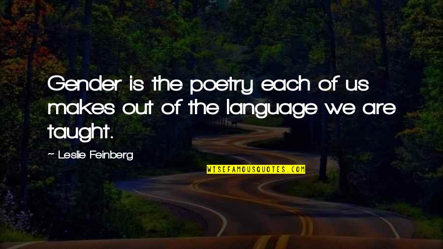 Language And Gender Quotes By Leslie Feinberg: Gender is the poetry each of us makes