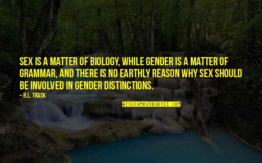 Language And Gender Quotes By R.L. Trask: Sex is a matter of biology, while gender