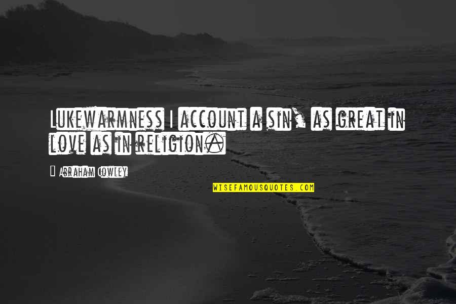 Language And Linguistics Quotes By Abraham Cowley: Lukewarmness I account a sin, as great in