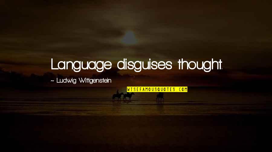 Language And Linguistics Quotes By Ludwig Wittgenstein: Language disguises thought.