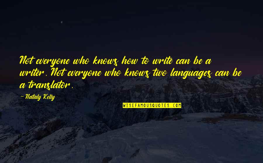 Language And Linguistics Quotes By Nataly Kelly: Not everyone who knows how to write can