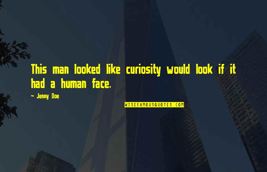 Language And Literacy Quotes By Jenny Doe: This man looked like curiosity would look if