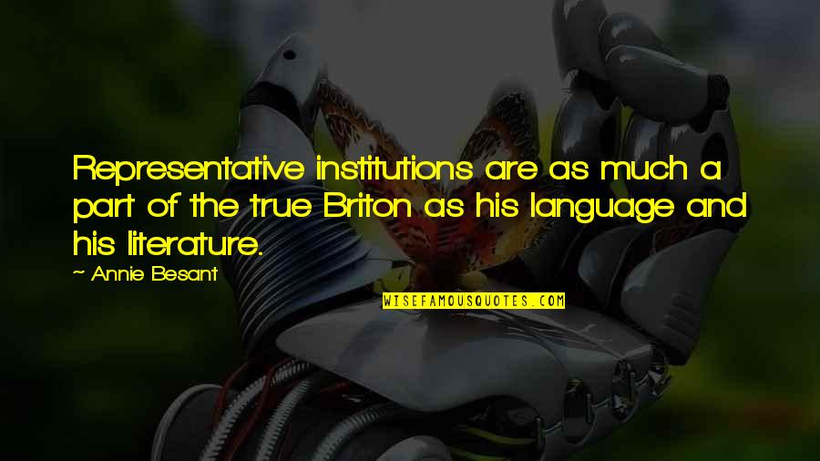 Language And Literature Quotes By Annie Besant: Representative institutions are as much a part of