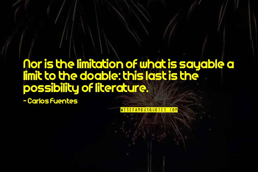 Language And Literature Quotes By Carlos Fuentes: Nor is the limitation of what is sayable