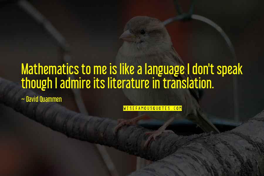 Language And Literature Quotes By David Quammen: Mathematics to me is like a language I