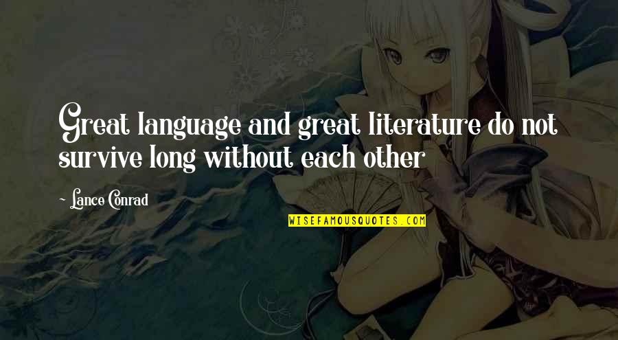 Language And Literature Quotes By Lance Conrad: Great language and great literature do not survive
