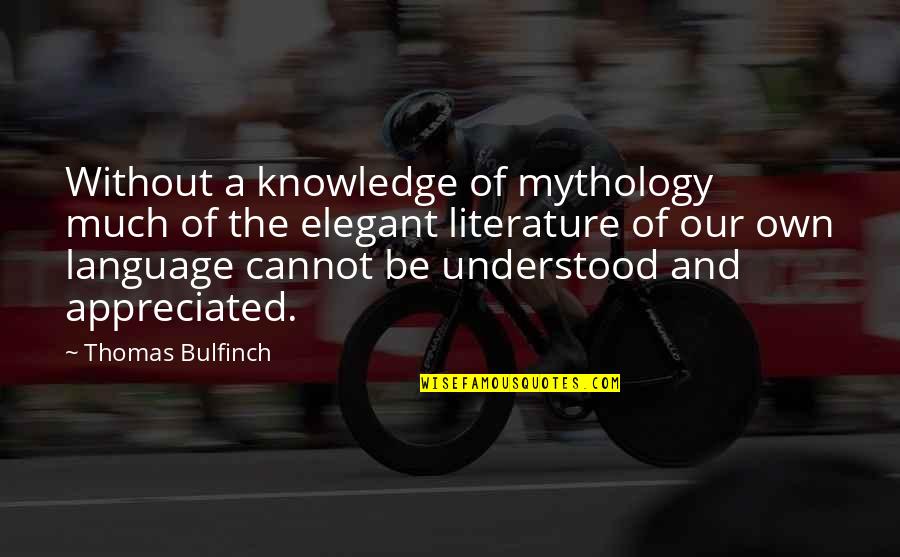Language And Literature Quotes By Thomas Bulfinch: Without a knowledge of mythology much of the