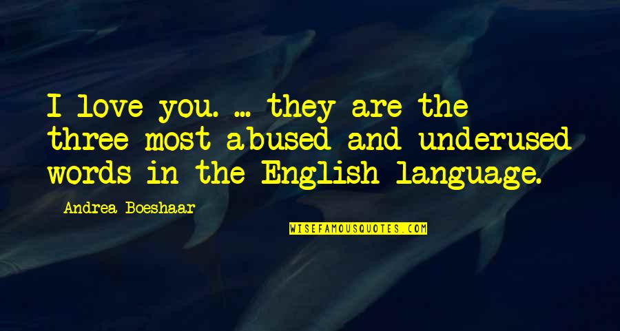 Language And Love Quotes By Andrea Boeshaar: I love you. ... they are the three