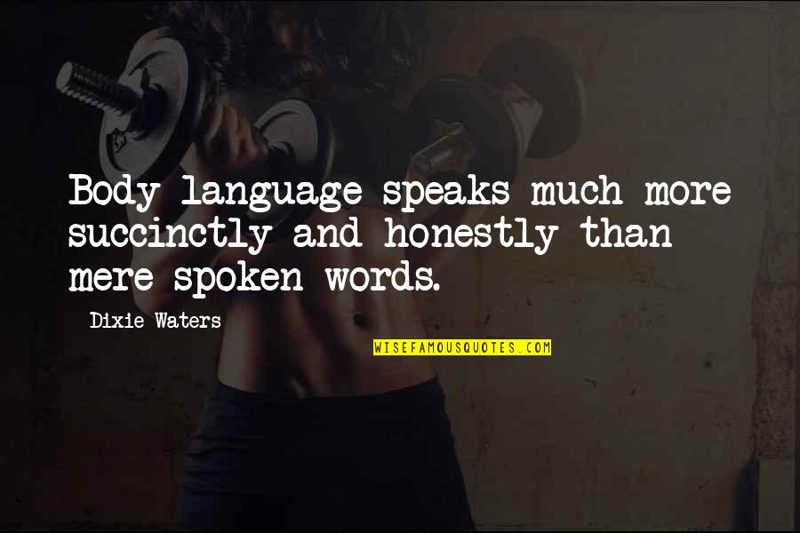 Language And Love Quotes By Dixie Waters: Body language speaks much more succinctly and honestly