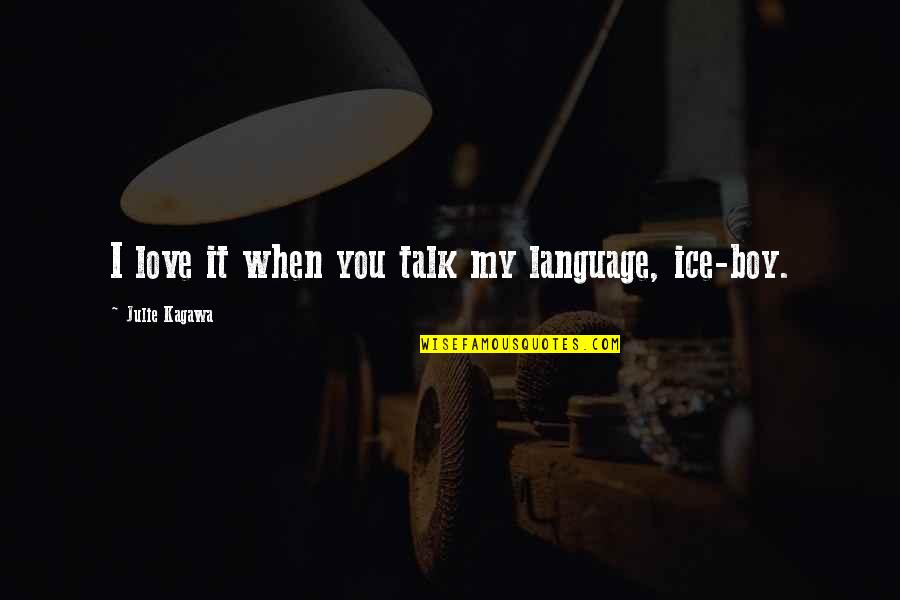 Language And Love Quotes By Julie Kagawa: I love it when you talk my language,