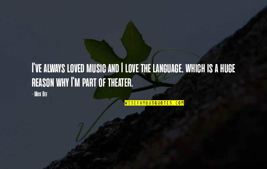 Language And Love Quotes By Mos Def: I've always loved music and I love the